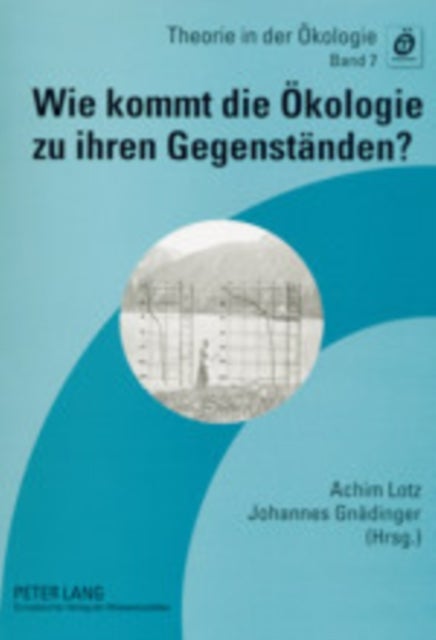 Wie kommt die Oekologie zu ihren Gegenstaenden? - Gegenstandskonstitution und Modellierung in den oekologischen Wissenschaften.- Beitraege zur Jahrestagung des Arbeitskreises Theorie in der Gesellschaft fuer Oekologie vom 21.-23. Februar 2001 im Kardinal-Doepfner-Haus Freising (Bayern)