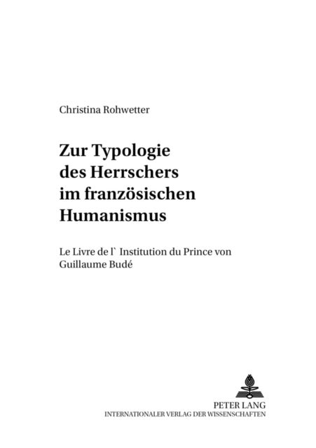 Zur Typologie des Herrschers im franzoesischen Humanismus - "Le Livre de l’Institution du Prince "von Guillaume Bude