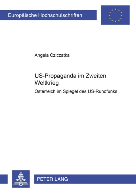 US-Propaganda im Zweiten Weltkrieg - Oesterreich im Spiegel des US-Rundfunks