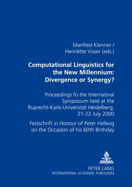 Computational Linguistics for the New Millennium: Divergence or Synergy? - Proceedings of the International Symposium Held at the Ruprecht-Karls-Universitaet Heidelberg, 21-22 July 2000 Festschrift in Honour of Peter Hellwig on the Occasion of His 60th Birthday