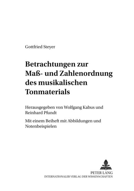 Betrachtungen Zur Maß- Und Zahlenordnung Des Musikalischen Tonmaterials - Mit Einem Beiheft Mit Abbildungen Und Notenbeispielen