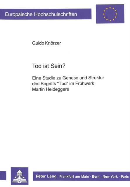 Tod ist Sein? - Eine Studie zu Genese und Struktur des Begriffs «Tod» im Fruehwerk Martin Heideggers