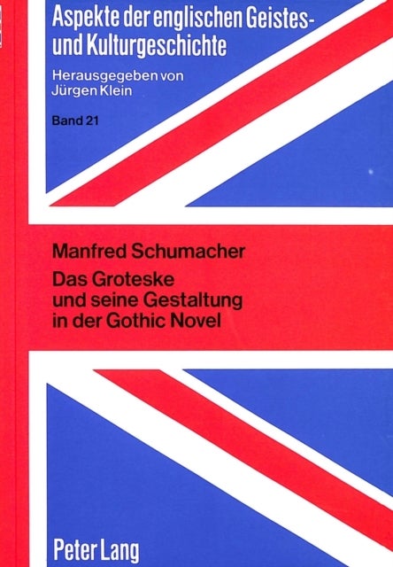 Das Groteske Und Seine Gestaltung in Der Gothic Novel - Untersuchungen Zur Struktur Und Funktion Einer Aesthetischen Kategorie