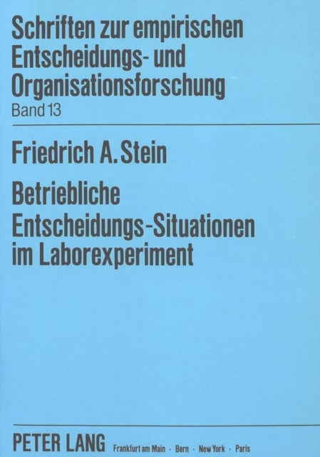 Betriebliche Entscheidungs-Situationen im Laborexperiment - Die Abbildung von Aufgaben- und Struktur-Merkmalen als Validitaetsbedingungen