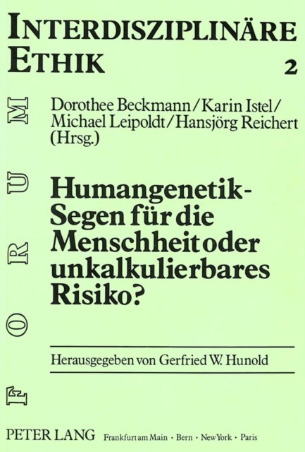 Humangenetik - Segen Fuer Die Menschheit Oder Unkalkulierbares Risiko? - Herausgegeben Von Dorothee Beckmann, Karin Istel, Michael Leipoldt Und Hansjoerg Reichert