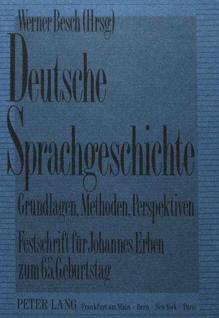 Deutsche Sprachgeschichte-Grundlagen, Methoden, Perspektiven - Festschrift Fuer Johannes Erben Zum 65. Geburtstag (12.1.1990)