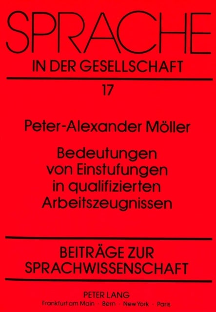 Bedeutungen Von Einstufungen in Qualifizierten Arbeitszeugnissen - Moeglichkeitsbedingungen Zur Identitaet Sprachlicher Zeichen ALS Problem Einer Pragmalinguistischen Untersuchung Von Normierten Texten. Eine Empirische Fallstudie