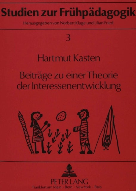 Beitraege zu einer Theorie der Interessenentwicklung - Wissenschaftstheoretisch-methodologische Ueberlegungen, theorieimmanente Klaerungen und Ergebnisse empirischer Untersuchungen