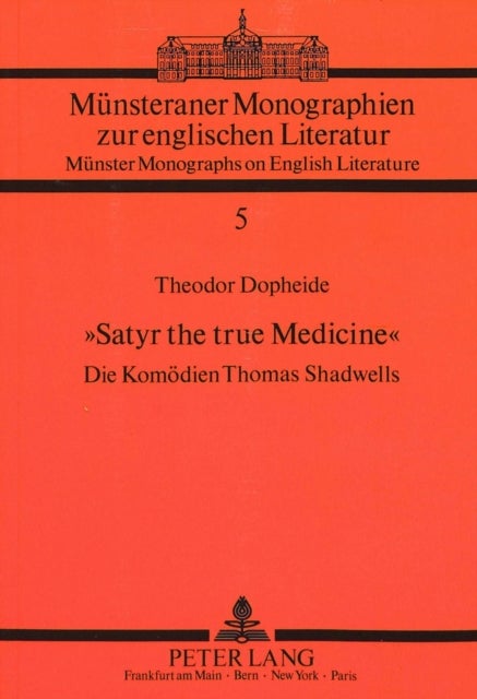 «Satyr the true Medicine» - Die Komoedien Thomas Shadwells
