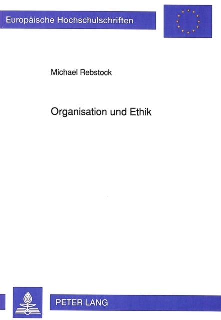 Organisation und Ethik - Zur Entwicklung und Umsetzung individueller moralischer Kompetenz in Unternehmen