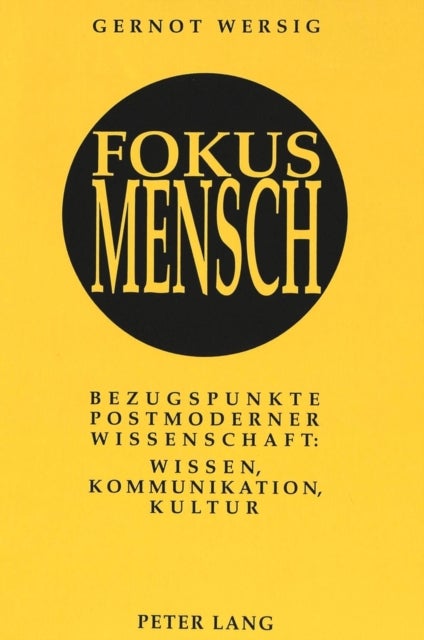 Fokus Mensch - Bezugspunkte postmoderner Wissenschaft: Wissen, Kommunikation, Kultur