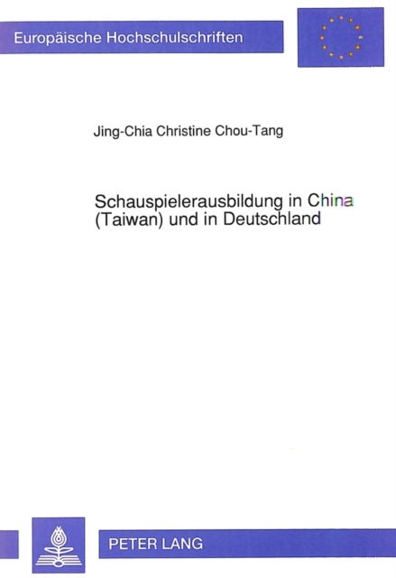Schauspielerausbildung in China (Taiwan) und in Deutschland - Eine vergleichende Untersuchung ihrer geistigen Grundlagen, Ausbildungsziele und -methoden
