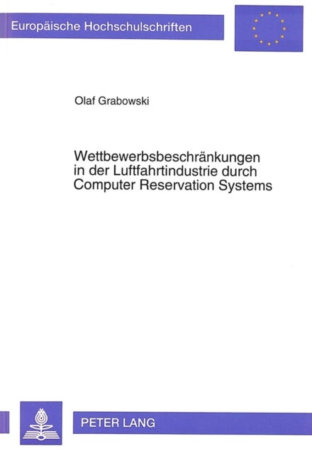 Wettbewerbsbeschraenkungen in der Luftfahrtindustrie durch Computer Reservation Systems - Regelungen und Erfahrungen im amerikanischen und europaeischen Recht der Wettbewerbsbeschraenkungen