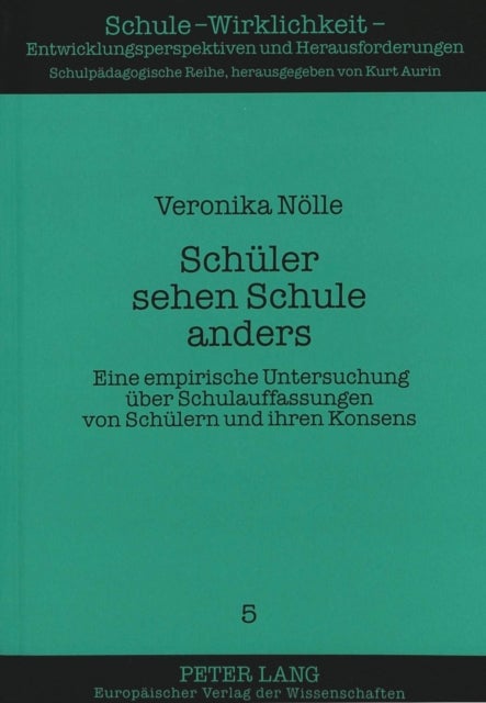 Schueler sehen Schule anders - Eine empirische Untersuchung ueber Schulauffassungen von Schuelern und ihren Konsens