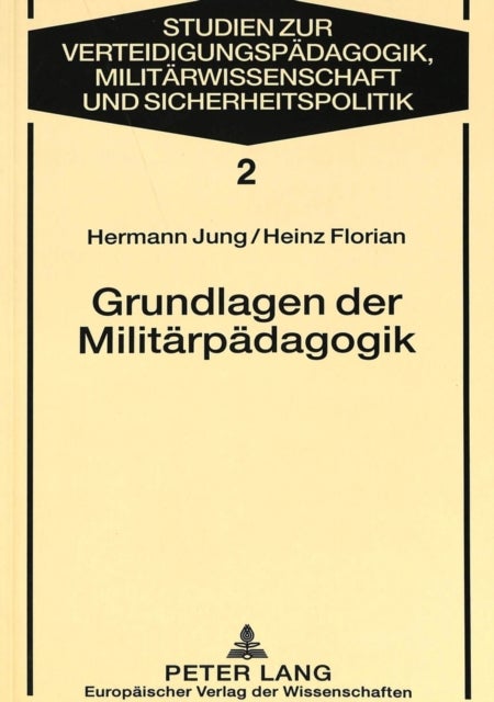 Grundlagen Der Militaerpaedagogik - Eine Anleitung Zu Paedagogisch Verantwortetem Handeln
