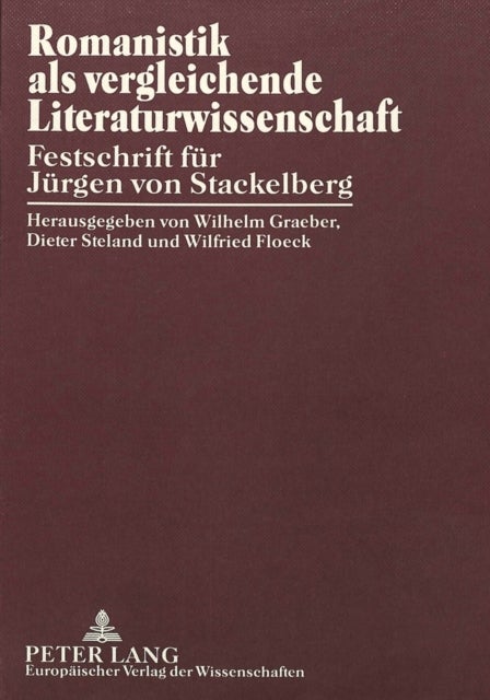 Romanistik ALS Vergleichende Literaturwissenschaft - Festschrift Fuer Juergen Von Stackelberg