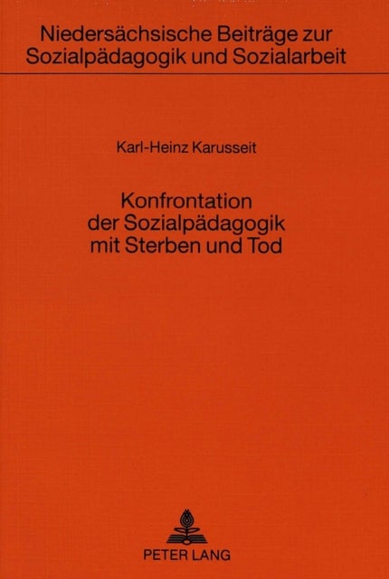 Konfrontation der Sozialpaedagogik mit Sterben und Tod - Entwurf eines sozialpaedagogisch verantworteten Umgangs mit toedlich Erkrankten und Sterbenden