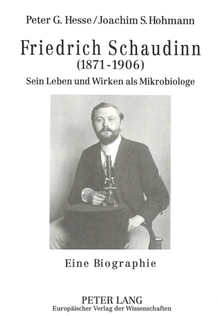 Friedrich Schaudinn (1871-1906) - Sein Leben und Wirken als Mikrobiologe- Eine Biographie