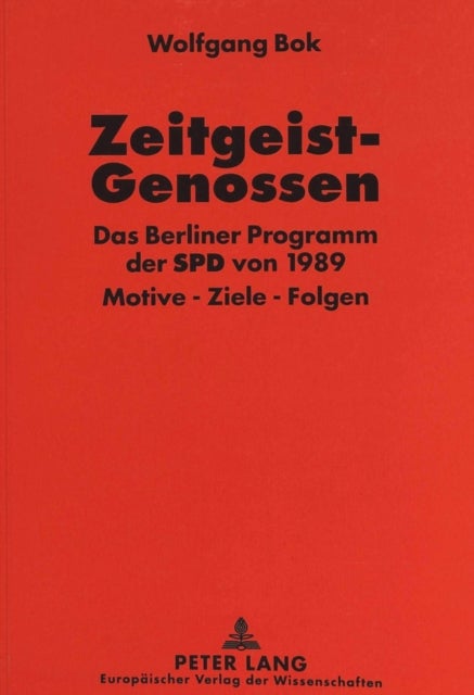 Zeitgeist-Genossen - Das Berliner Programm der SPD von 1989- Motive - Ziele - Folgen