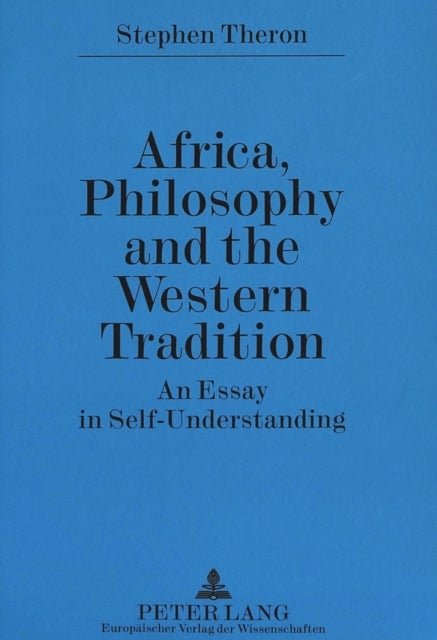 Africa, Philosophy and the Western Tradition - An Essay in Self-understanding