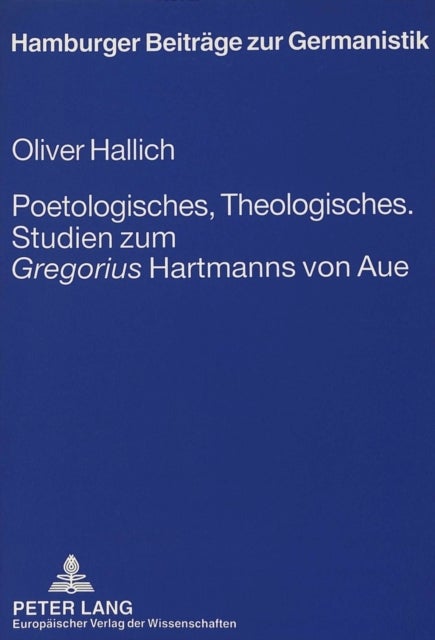 Poetologisches, Theologisches.- Studien Zum «Gregorius» Hartmanns Von Aue - Studien Zum «Gregorius» Hartmanns Von Aue
