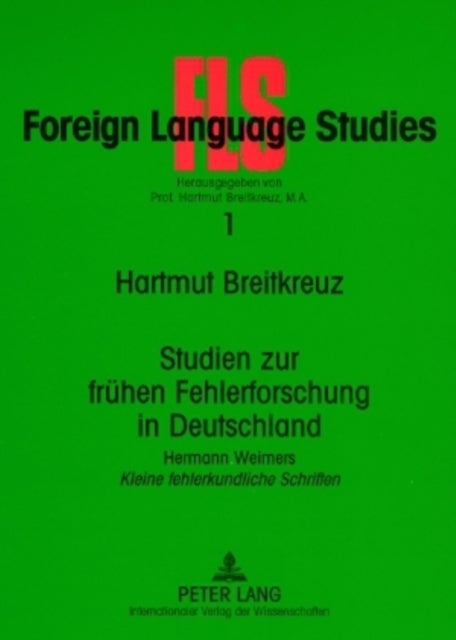 Studien zur fruehen Fehlerforschung in Deutschland - Hermann Weimers "Kleine fehlerkundliche Schriften"- Einfuehrung – Textedition – Anmerkungen