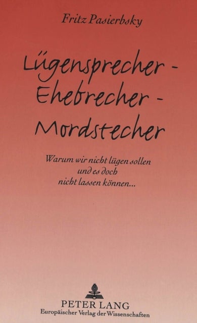 Luegensprecher - Ehebrecher - Mordstecher - Warum wir nicht luegen sollen und es doch nicht lassen koennen...