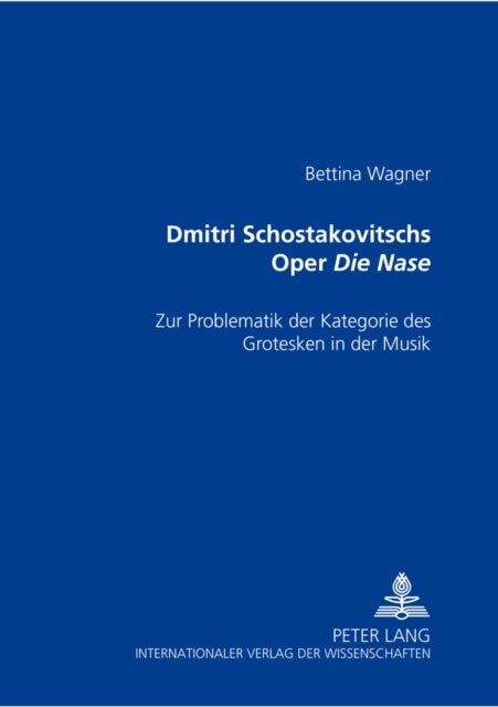Dmitri Schostakowitschs Oper «Die Nase» - Zur Problematik Der Kategorie Des Grotesken in Der Musik