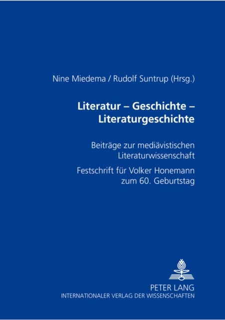 Literatur - Geschichte - Literaturgeschichte - Beitraege Zur Mediaevistischen Literaturwissenschaft- Festschrift Fuer Volker Honemann Zum 60. Geburtstag