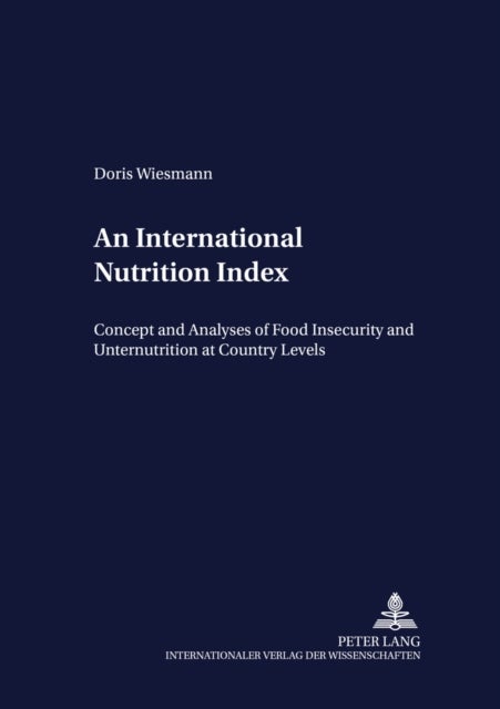 An International Nutrition Index - Concept and Analyses of Food Insecurity and Undernutrition at Country Levels