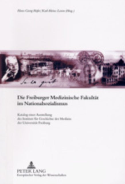 Die Freiburger Medizinische Fakultaet Im Nationalsozialismus - Katalog Einer Ausstellung Des Instituts Fuer Geschichte Der Medizin Der Universitaet Freiburg