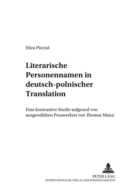 Literarische Personennamen in Deutsch-Polnischer Translation - Eine Kontrastive Studie Aufgrund Von Ausgewaehlten Prosawerken Von Thomas Mann