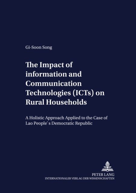 The Impact of Information and Communication Technologies (ICTs) on Rural Households - A Holistic Approach Applied to the Case of Lao People's Democratic Republic