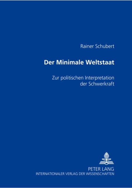 Der Minimale Weltstaat - Zur Politischen Interpretation Der Schwerkraft