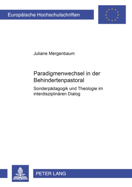 Paradigmenwechsel in Der Behindertenpastoral - Sonderpaedagogik Und Theologie Im Interdisziplinaeren Dialog