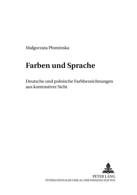Farben Und Sprache - Deutsche Und Polnische Farbbezeichnungen Aus Kontrastiver Sicht