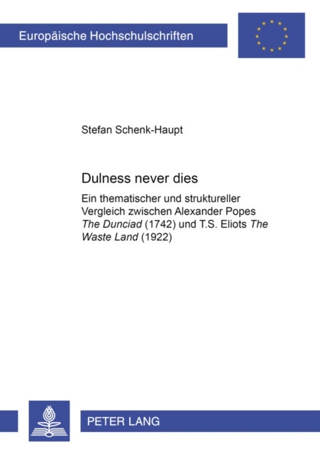 «Dulness Never Dies« - Ein thematischer und struktureller Vergleich zwischen Alexander Popes «The Dunciad» (1742) und T. S. Eliots «The Waste Land» (1922)