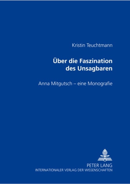 Ueber die Faszination des Unsagbaren - Anna Mitgutsch - eine Monografie