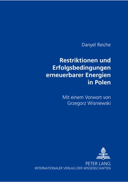 Restriktionen Und Erfolgsbedingungen Erneuerbarer Energien in Polen - Mit Einem Vorwort Von Grzegorz Wisniewski