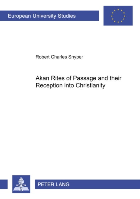 Akan Rites of Passage and Their Reception into Christianity - A Theological Synthesis