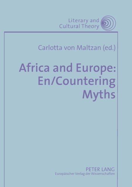 Africa and Europe: En/countering Myths - Essays on Literature and Cultural Politics