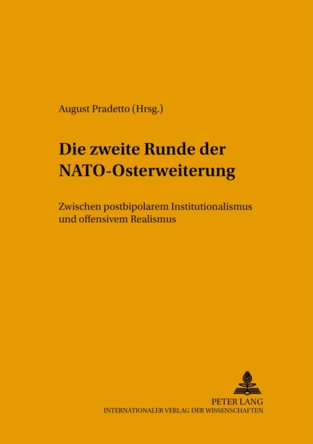 Die Zweite Runde Der Nato-Osterweiterung - Zwischen Postbipolarem Institutionalismus Und Offensivem Realismus