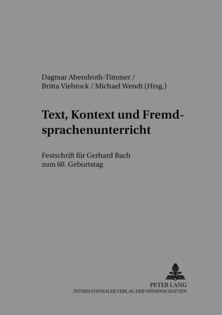 Text, Kontext und Fremdsprachenunterricht - Festschrift fuer Gerhard Bach zum 60. Geburtstag
