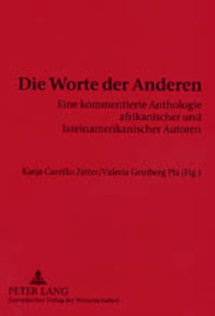 Die Worte Der Anderen - Eine Kommentierte Anthologie Afrikanischer Und Lateinamerikanischer Autoren- Texte Von Und Fuer Karsten Garscha