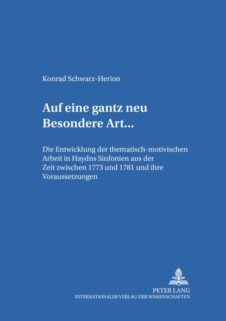 ¿... auf eine gantz neu Besondere Art ...¿ - Die Entwicklung der thematisch-motivischen Arbeit in Haydns Sinfonien aus der Zeit zwischen 1773 und 1781 und ihre Voraussetzungen