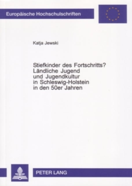 Stiefkinder des Fortschritts?- Laendliche Jugend und Jugendkultur in Schleswig-Holstein in den 50er Jahren - Laendliche Jugend und Jugendkultur in Schleswig-Holstein in den 50er Jahren