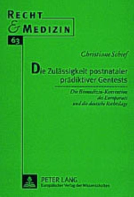 Die Zulaessigkeit Postnataler Praediktiver Gentests - Die Biomedizin-Konvention Des Europarats Und Die Deutsche Rechtslage