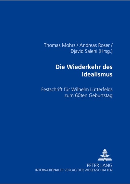 Die Wiederkehr Des Idealismus? - Festschrift Fuer Wilhelm Luetterfelds Zum 60. Geburtstag