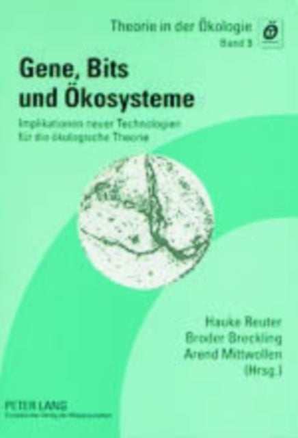 Gene, Bits Und Oekosysteme - Implikationen Neuer Technologien Fuer Die Oekologische Theorie