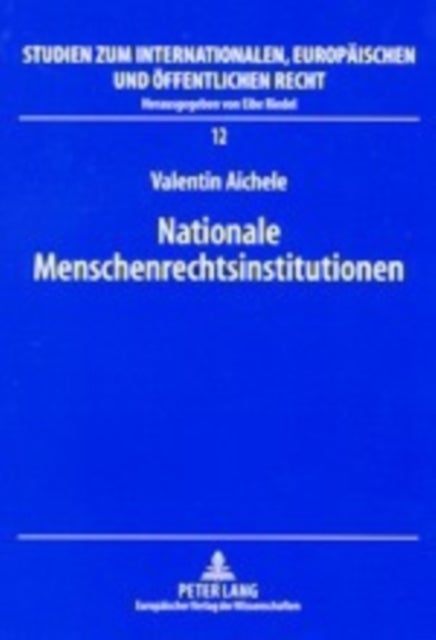 Nationale Menschenrechtsinstitutionen - Ein Beitrag Zur Nationalen Implementierung Von Menschenrechten